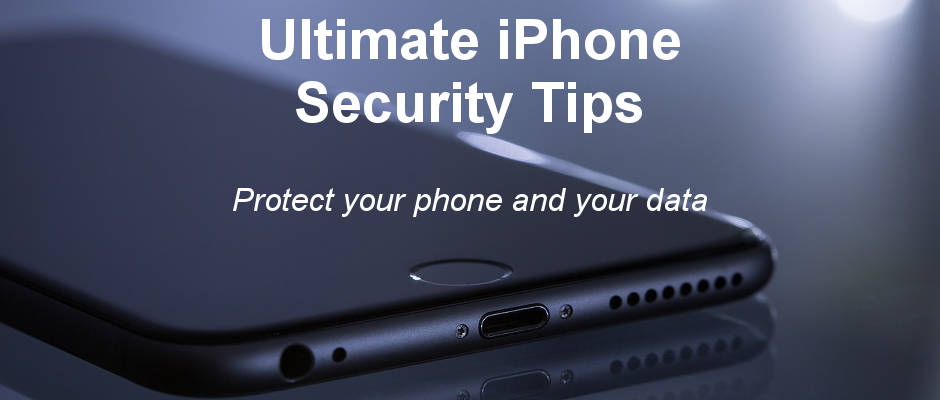 11 tips to increase iPhone security. Make it harder for thieves ad hackers to access your iPhone