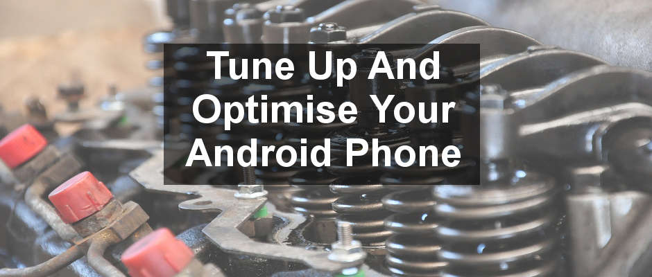 Tune up and optimise your Android phone by clearing junk files and caches and closing unwanted apps. 3 free tune-up apps on test