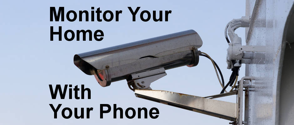Set up a video monitoring system in your home and watch on your phone