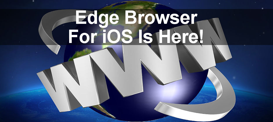 The iPhone and iPad get Microsoft Edge web browser, which is useful for people that have Windows 10 PCs.