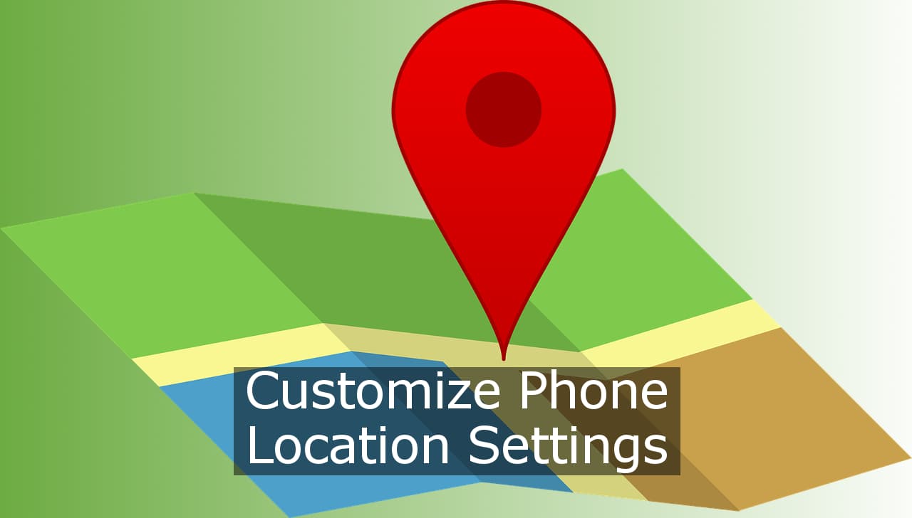 Prolong battery life on your Android phone by customizing the location settings