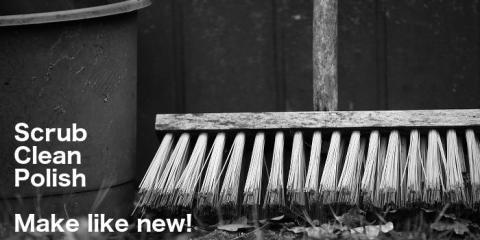 Clean up, sweep up, scrub and polish to make like new