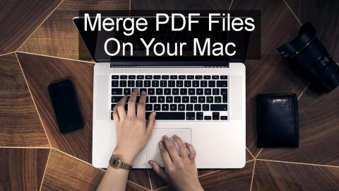 The best way to combine two PDFs on a Mac - 3 different methods