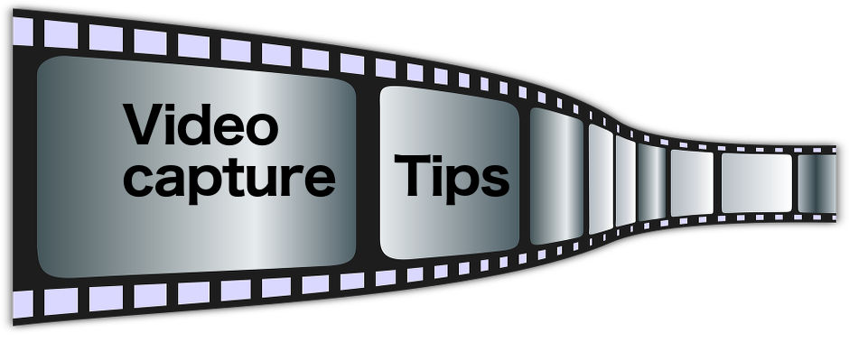 Video capture tips