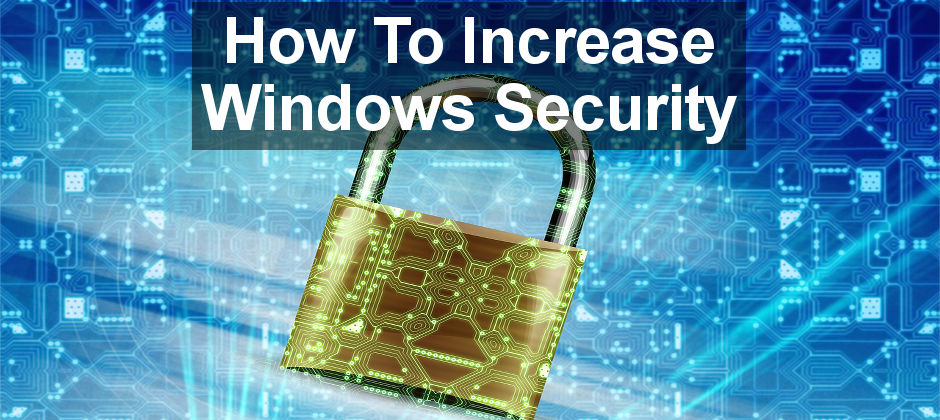 How to increase security on Windows PCs by changing the Windows SmartScreen settings and using Windows Defender
