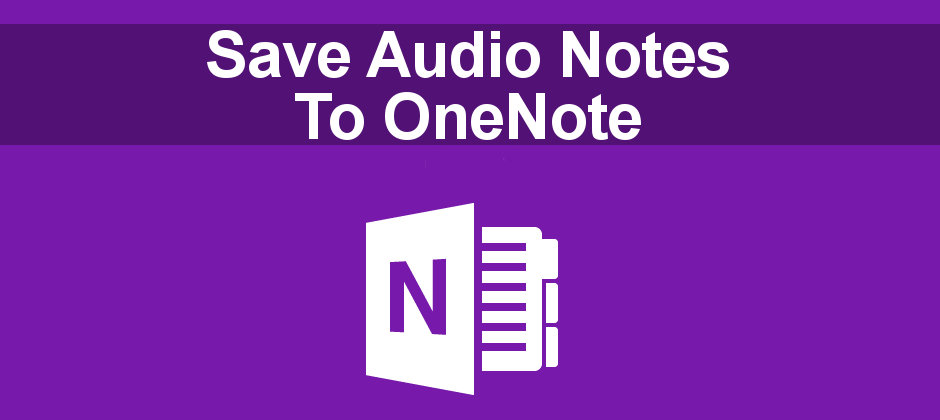 OneNote stores more than text notes and you can speak them instead. Store audio notes and listen to them later.